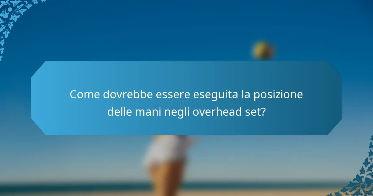 Come dovrebbe essere eseguita la posizione delle mani negli overhead set?