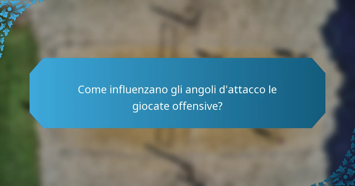 Come influenzano gli angoli d'attacco le giocate offensive?