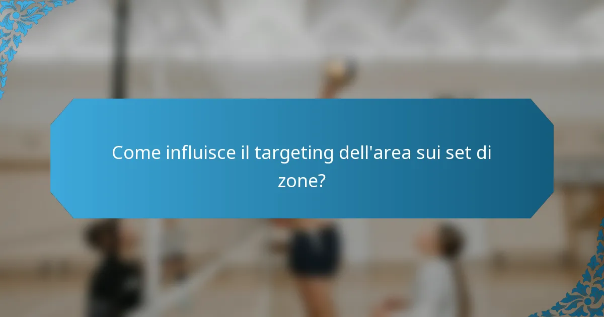 Come influisce il targeting dell'area sui set di zone?