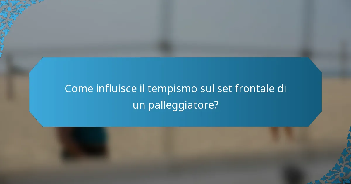 Come influisce il tempismo sul set frontale di un palleggiatore?