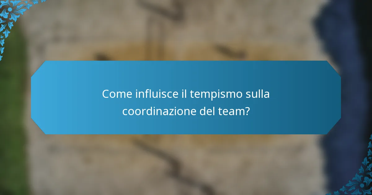Come influisce il tempismo sulla coordinazione del team?