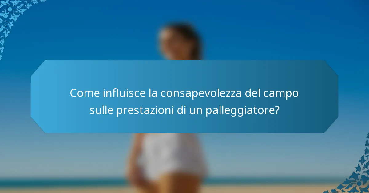 Come influisce la consapevolezza del campo sulle prestazioni di un palleggiatore?