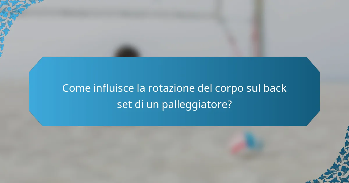 Come influisce la rotazione del corpo sul back set di un palleggiatore?