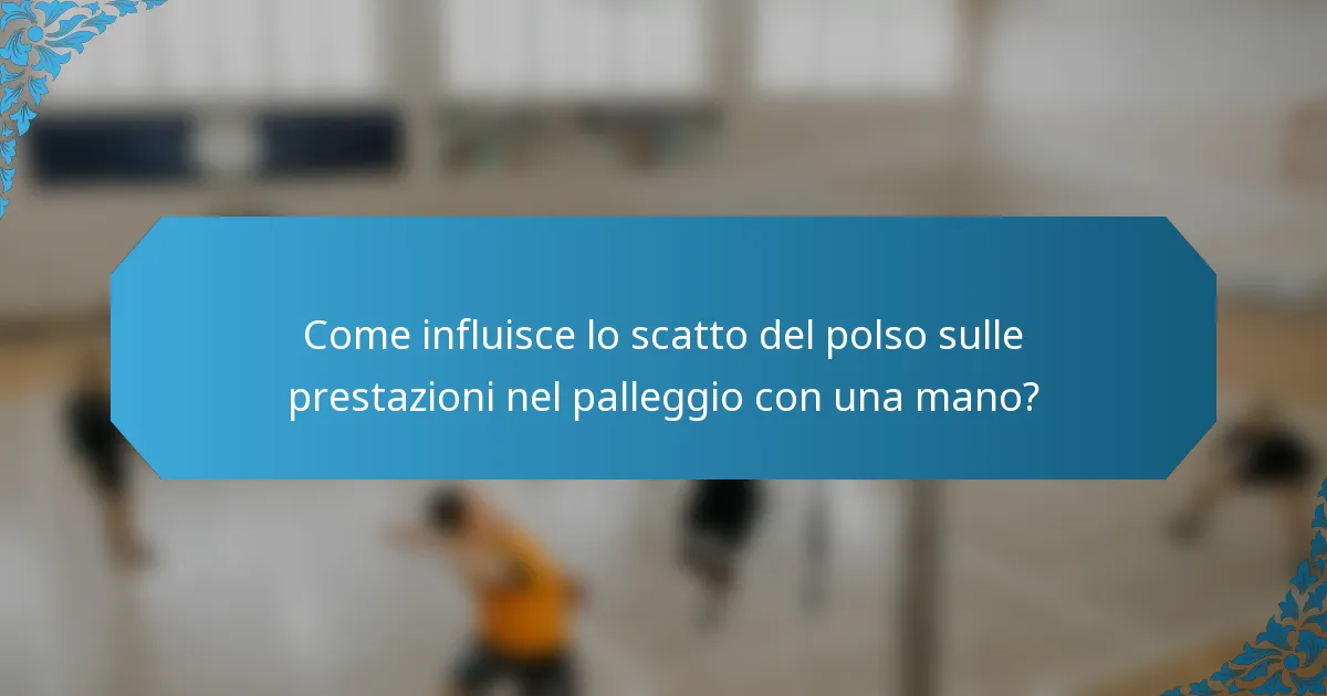 Come influisce lo scatto del polso sulle prestazioni nel palleggio con una mano?