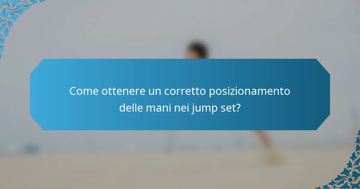 Come ottenere un corretto posizionamento delle mani nei jump set?