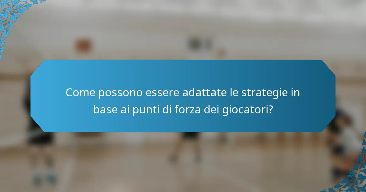 Come possono essere adattate le strategie in base ai punti di forza dei giocatori?