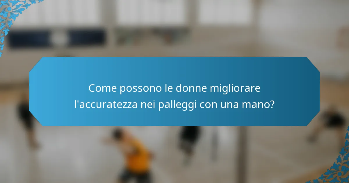 Come possono le donne migliorare l'accuratezza nei palleggi con una mano?
