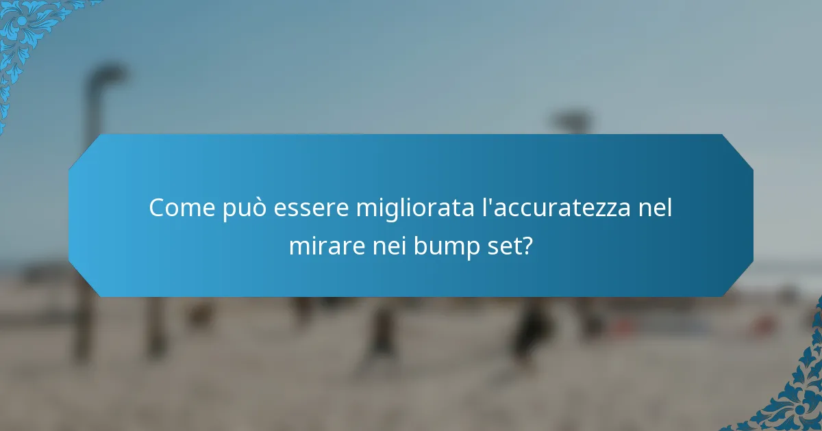 Come può essere migliorata l'accuratezza nel mirare nei bump set?
