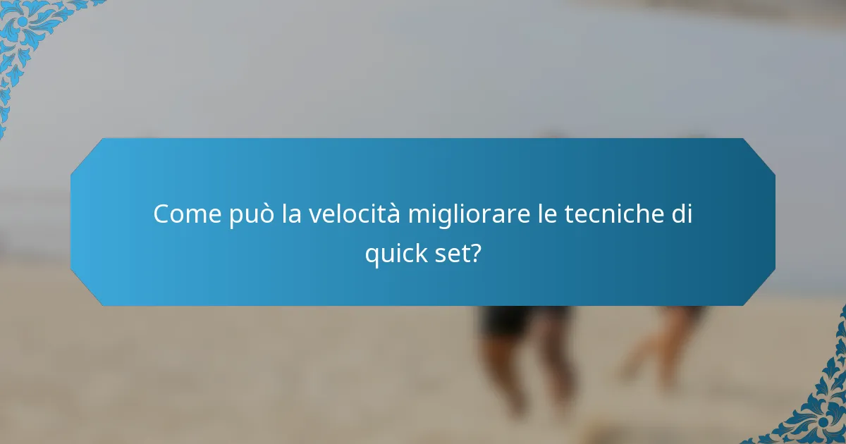 Come può la velocità migliorare le tecniche di quick set?