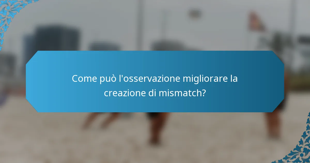 Come può l'osservazione migliorare la creazione di mismatch?