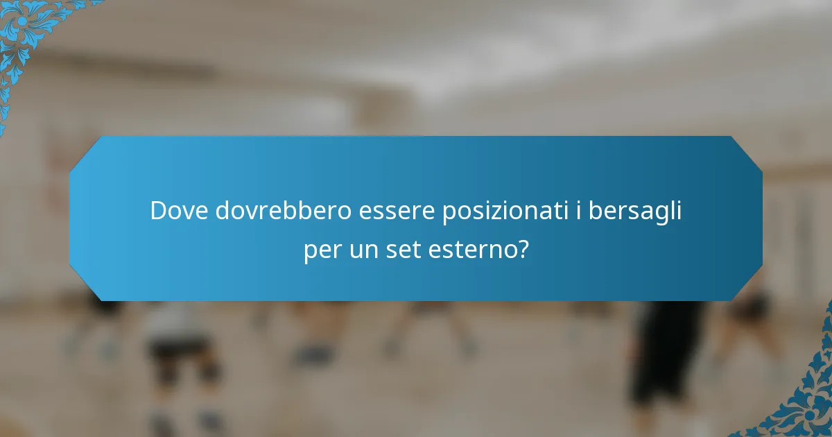 Dove dovrebbero essere posizionati i bersagli per un set esterno?