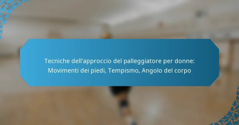 Tecniche dell’approccio del palleggiatore per donne: Movimenti dei piedi, Tempismo, Angolo del corpo
