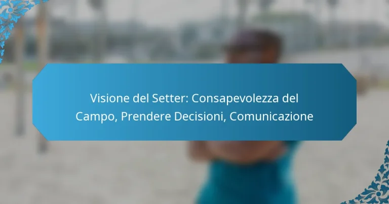 Visione del Setter: Consapevolezza del Campo, Prendere Decisioni, Comunicazione