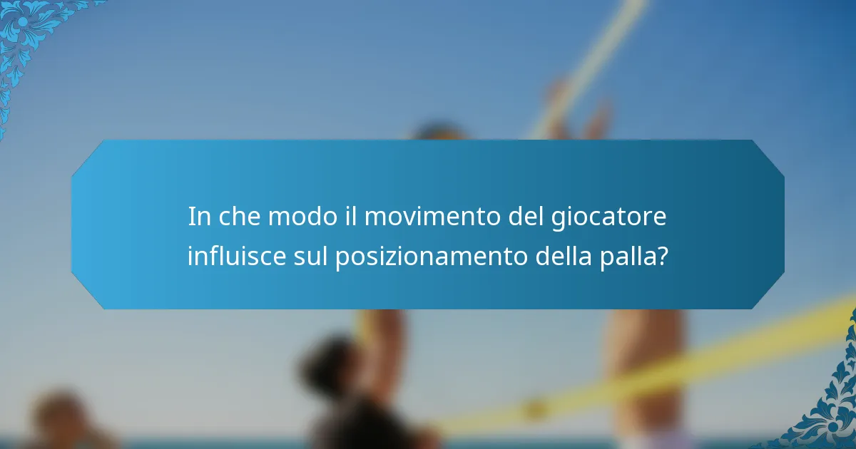 In che modo il movimento del giocatore influisce sul posizionamento della palla?