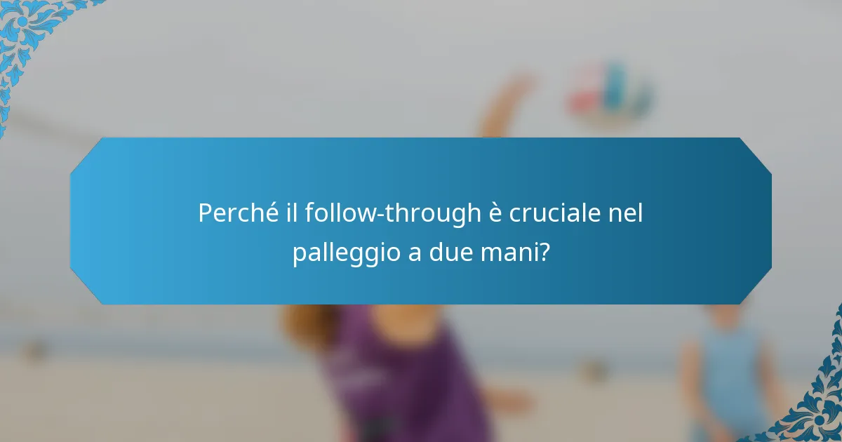 Perché il follow-through è cruciale nel palleggio a due mani?