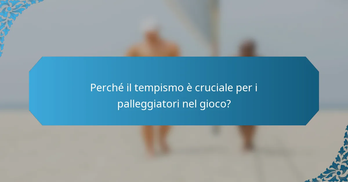 Perché il tempismo è cruciale per i palleggiatori nel gioco?