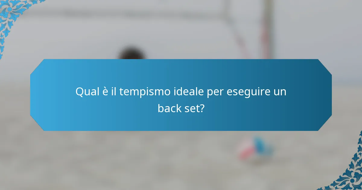 Qual è il tempismo ideale per eseguire un back set?