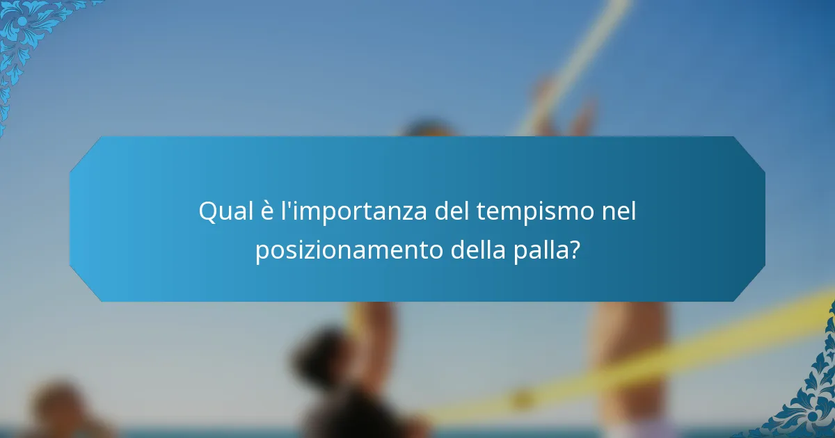 Qual è l'importanza del tempismo nel posizionamento della palla?
