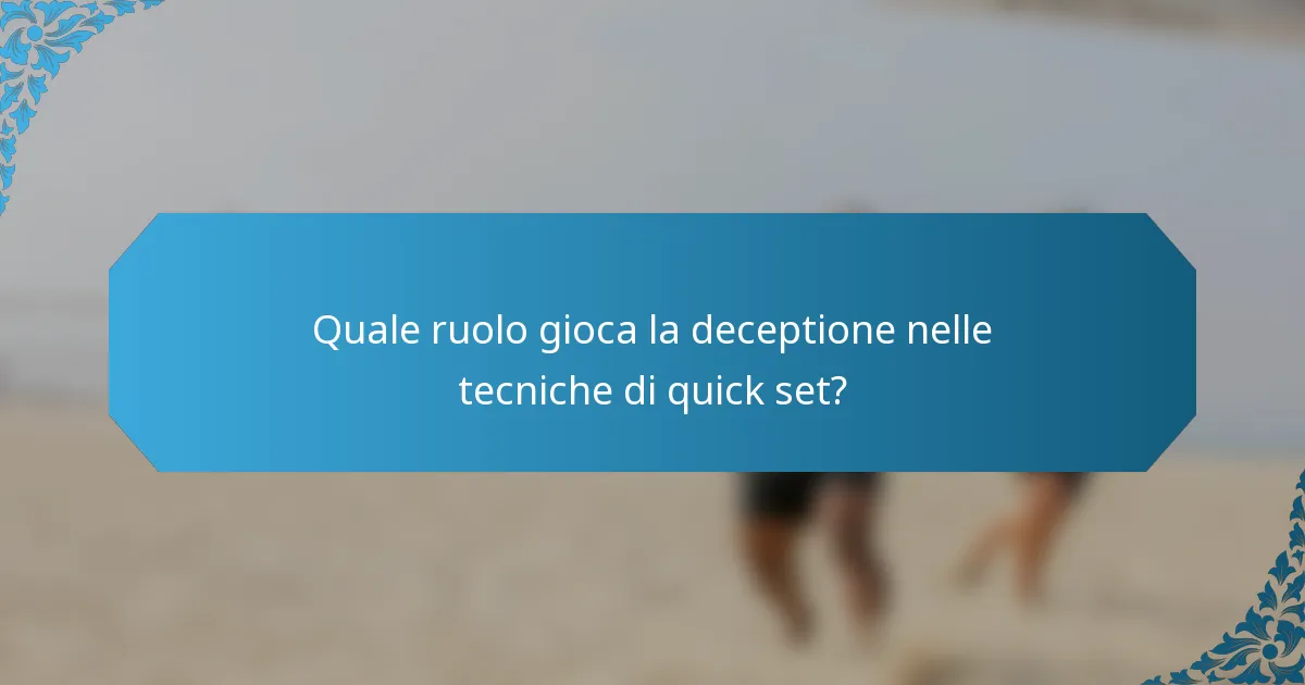 Quale ruolo gioca la deceptione nelle tecniche di quick set?