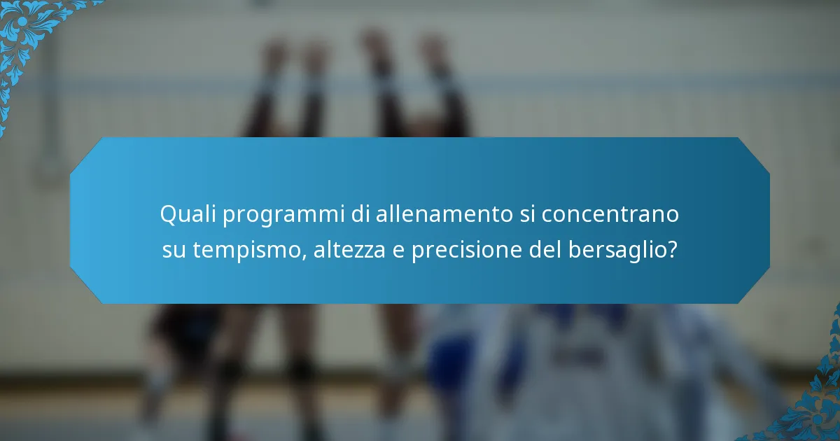 Quali programmi di allenamento si concentrano su tempismo, altezza e precisione del bersaglio?