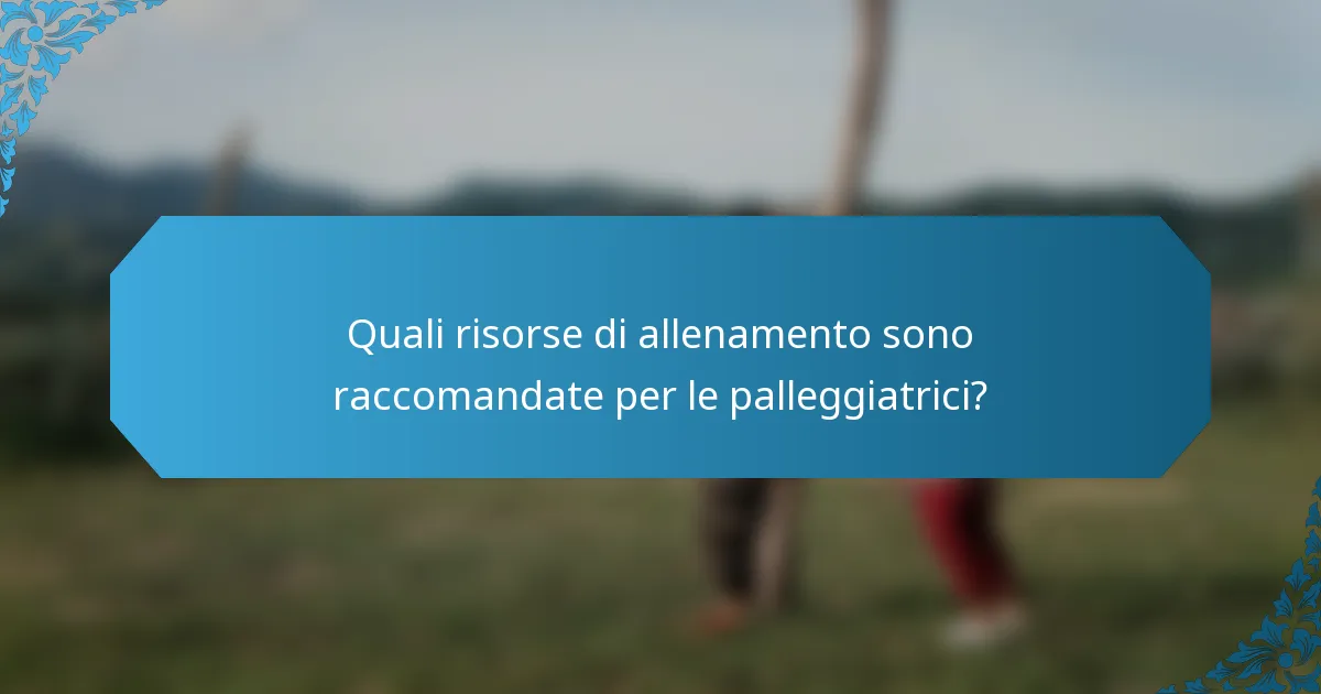 Quali risorse di allenamento sono raccomandate per le palleggiatrici?