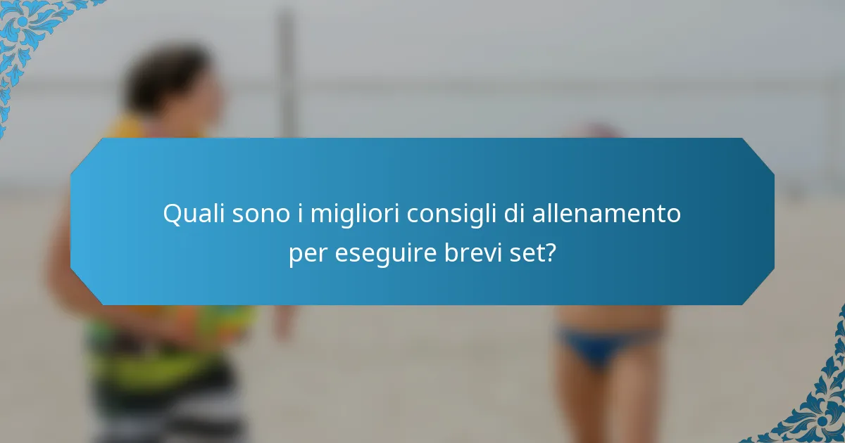 Quali sono i migliori consigli di allenamento per eseguire brevi set?