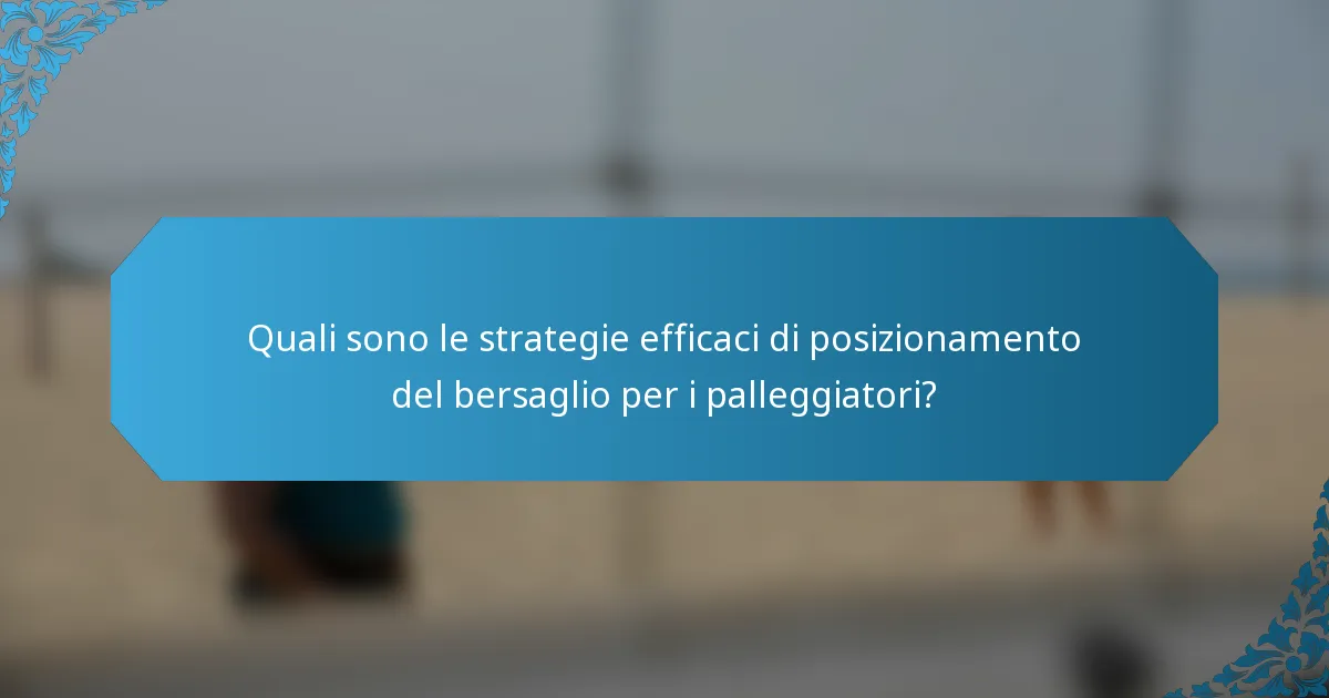 Quali sono le strategie efficaci di posizionamento del bersaglio per i palleggiatori?