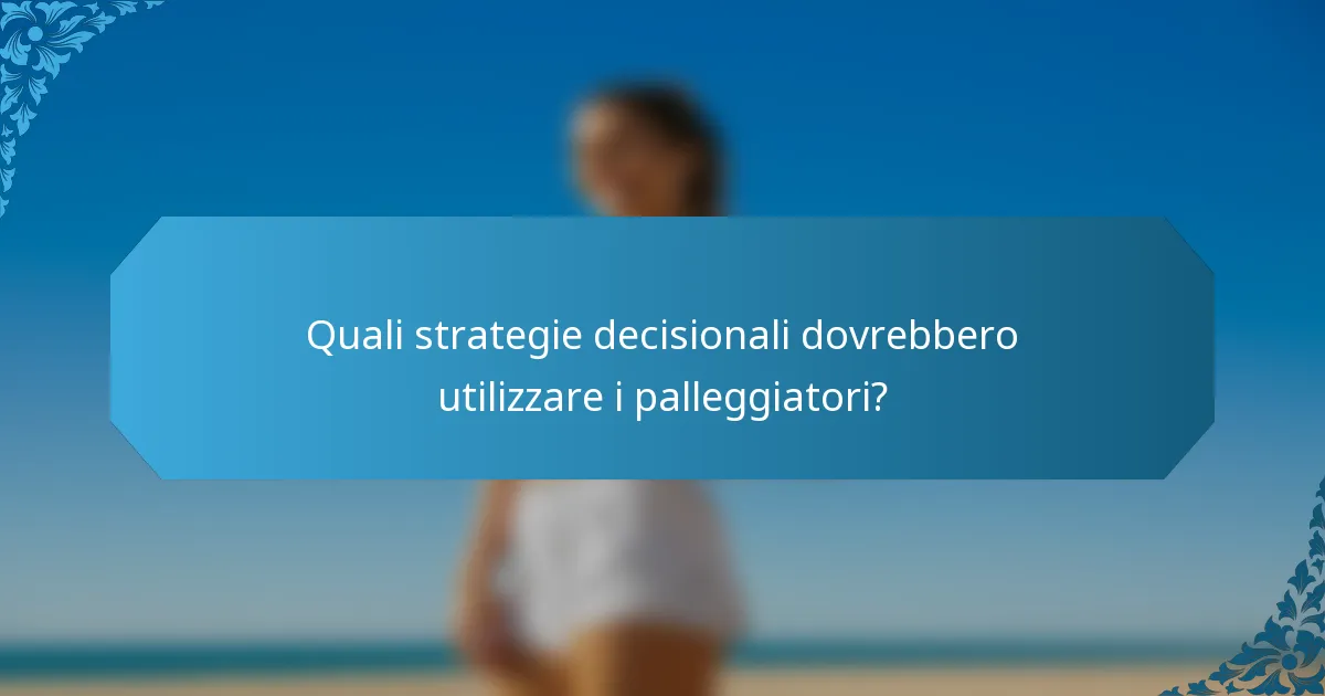 Quali strategie decisionali dovrebbero utilizzare i palleggiatori?