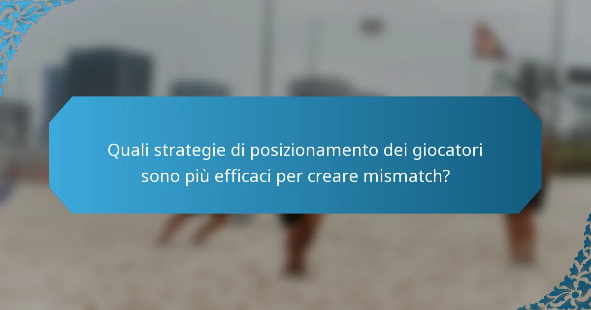 Quali strategie di posizionamento dei giocatori sono più efficaci per creare mismatch?