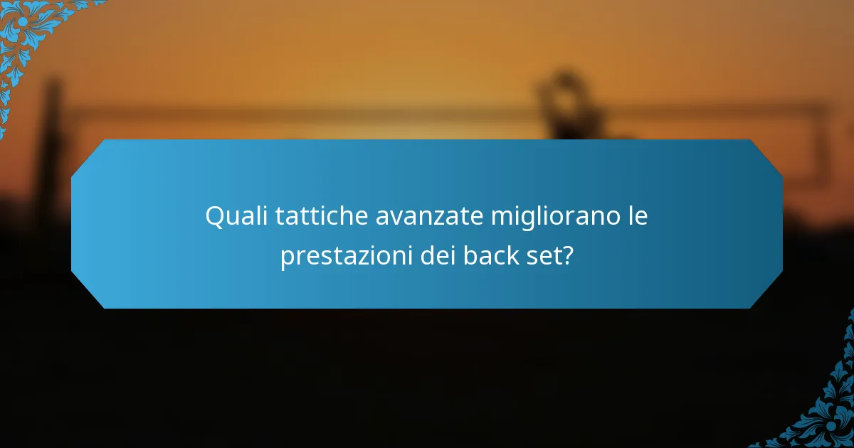 Quali tattiche avanzate migliorano le prestazioni dei back set?