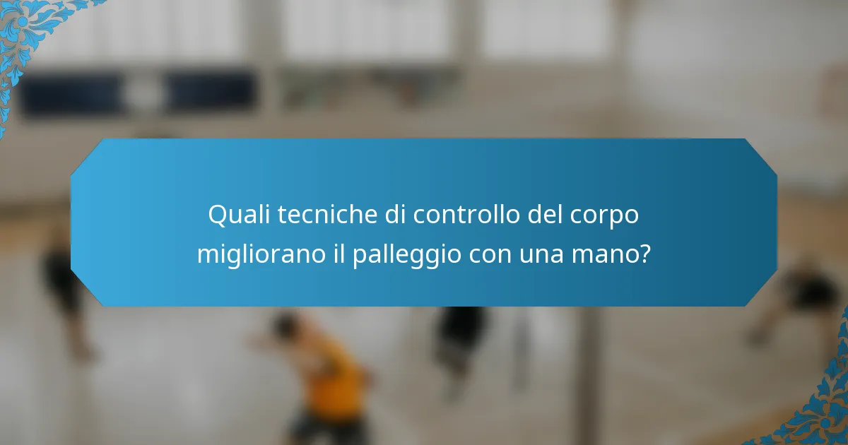 Quali tecniche di controllo del corpo migliorano il palleggio con una mano?