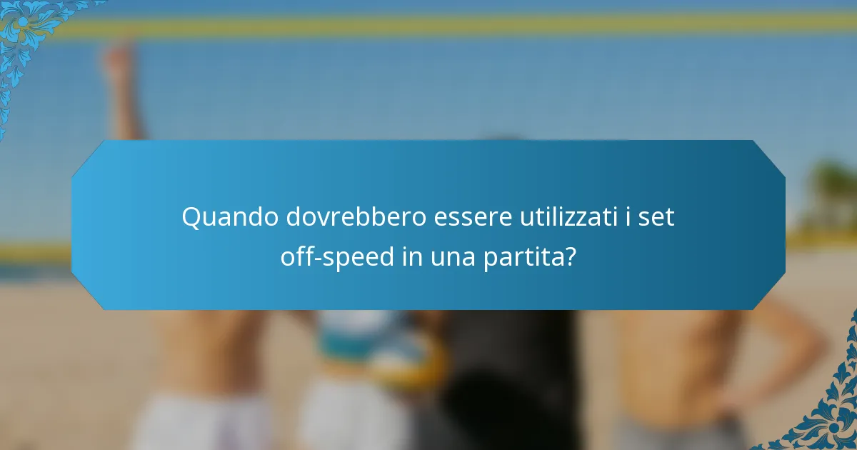 Quando dovrebbero essere utilizzati i set off-speed in una partita?