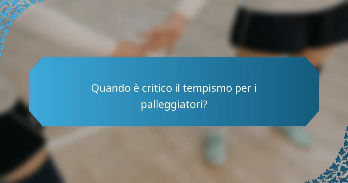 Quando è critico il tempismo per i palleggiatori?