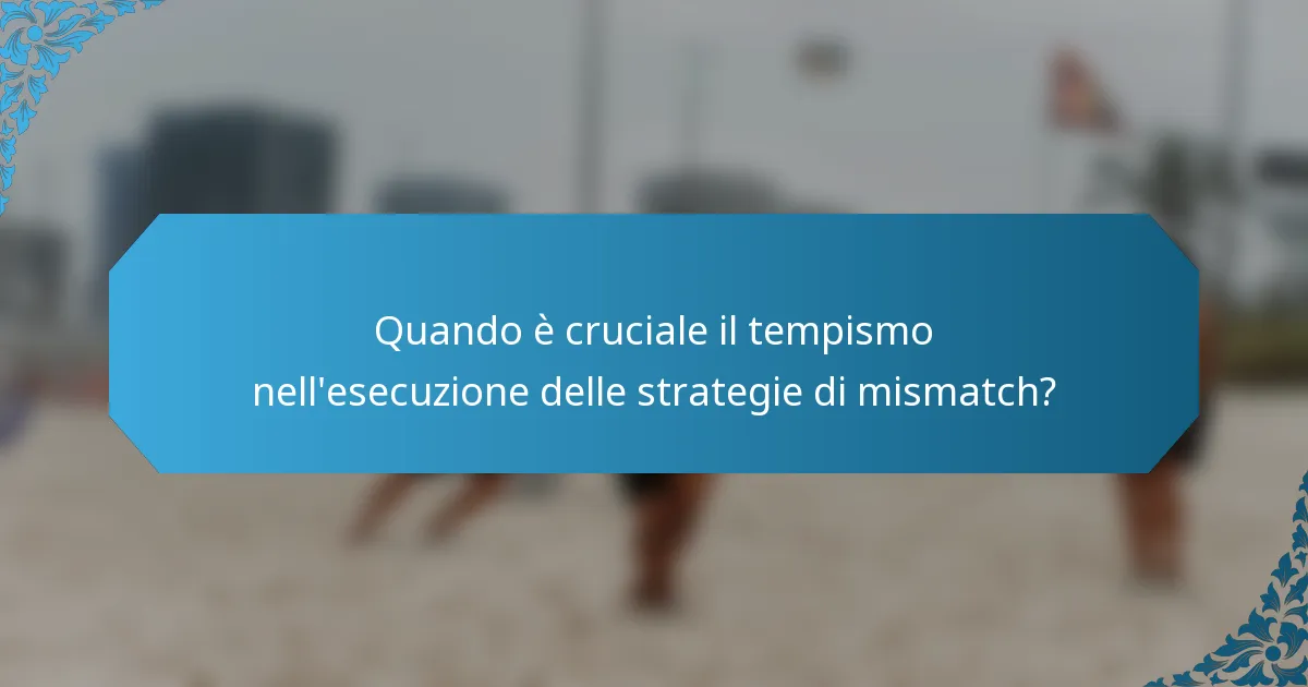 Quando è cruciale il tempismo nell'esecuzione delle strategie di mismatch?